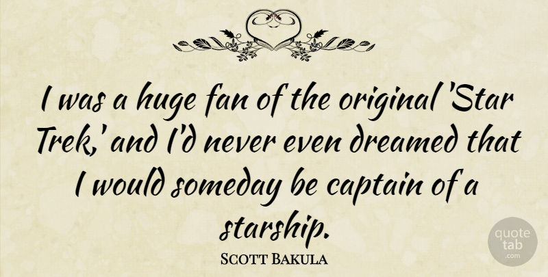 Scott Bakula Quote About Stars, Captains, Fans: I Was A Huge Fan...