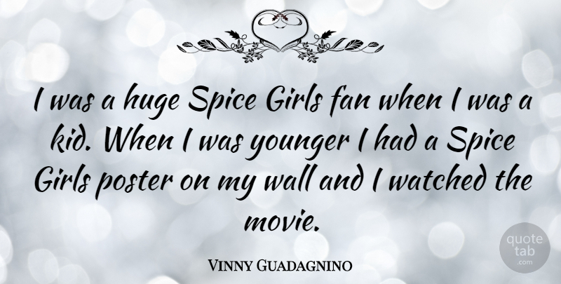 Vinny Guadagnino Quote About Girl, Wall, Kids: I Was A Huge Spice...