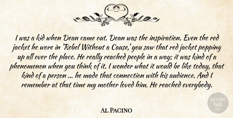 Al Pacino Quote About Came, Connection, Dean, Individuality, Jacket: I Was A Kid When...