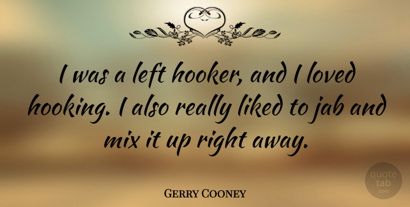 Gerry Cooney Quote About Left: I Was A Left Hooker...