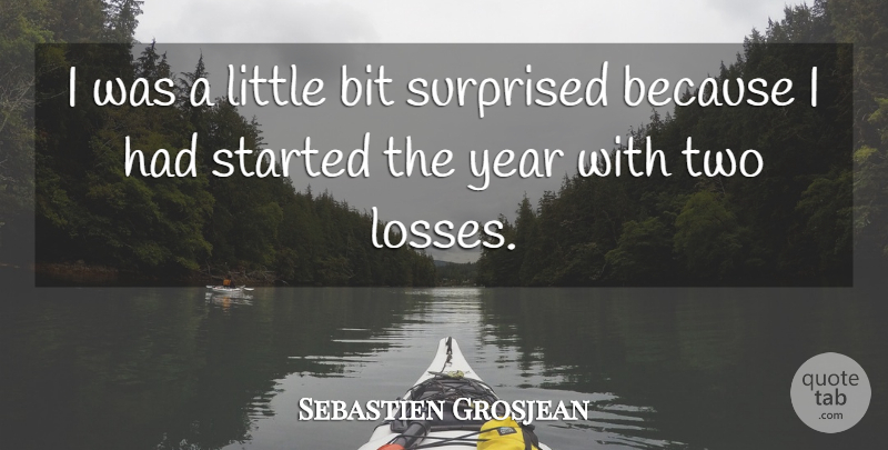 Sebastien Grosjean Quote About Bit, Surprised, Year: I Was A Little Bit...