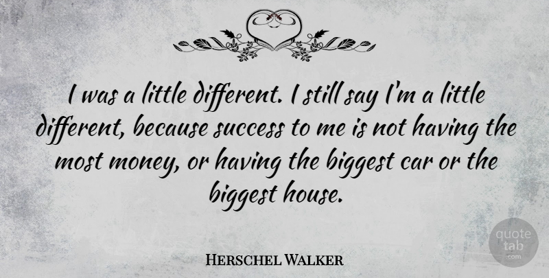 Herschel Walker Quote About American Athlete, Biggest, Car, Success: I Was A Little Different...