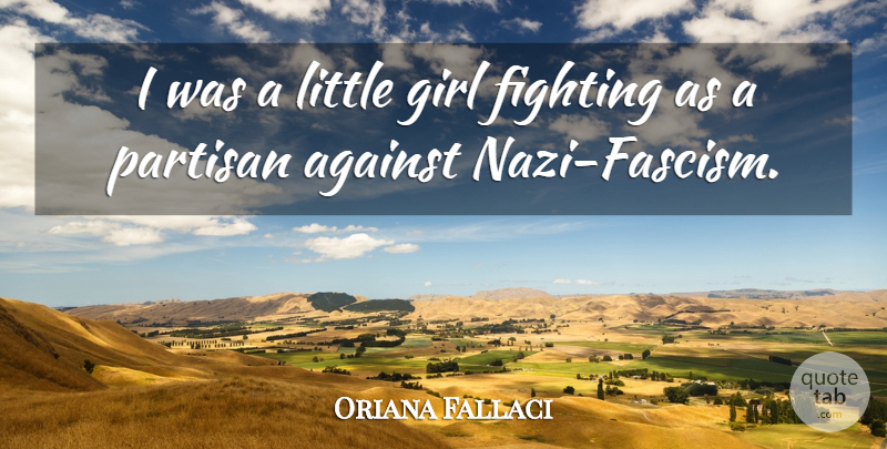Oriana Fallaci Quote About Girl, Fighting, Littles: I Was A Little Girl...