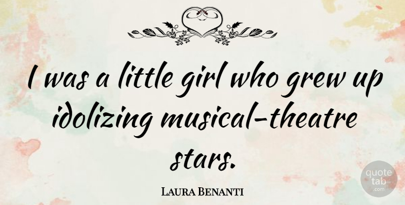 Laura Benanti Quote About undefined: I Was A Little Girl...