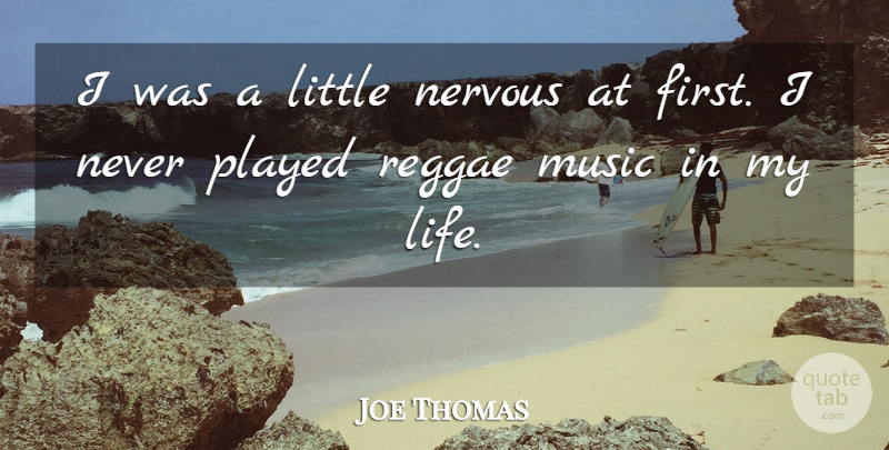 Joe Thomas Quote About Music, Nervous, Played, Reggae: I Was A Little Nervous...