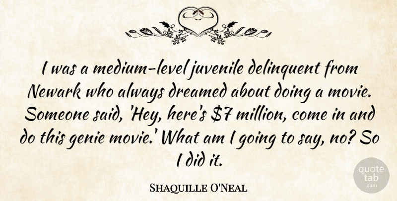Shaquille O'Neal Quote About Hey, Levels, Genies: I Was A Medium Level...