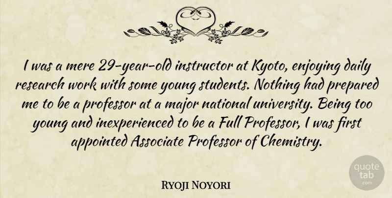 Ryoji Noyori Quote About Appointed, Associate, Enjoying, Full, Instructor: I Was A Mere 29...
