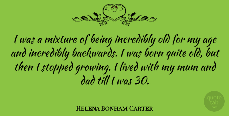 Helena Bonham Carter Quote About Birthday, Dad, Age: I Was A Mixture Of...