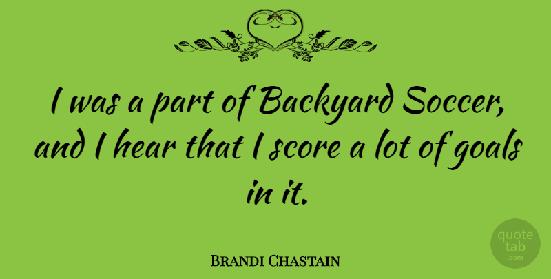 Brandi Chastain Quote About Soccer, Goal, Backyards: I Was A Part Of...