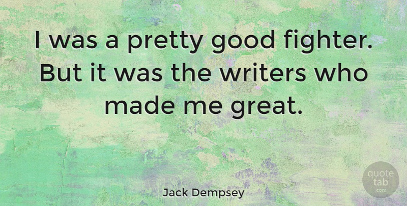 Jack Dempsey Quote About Fighter, Made, Good Fight: I Was A Pretty Good...