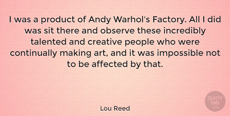 Lou Reed Quote About Art, People, Creative: I Was A Product Of...