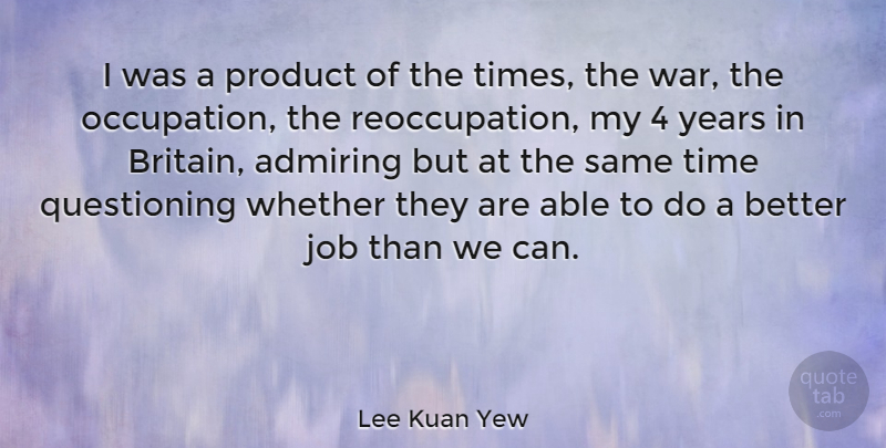 Lee Kuan Yew Quote About Jobs, War, Years: I Was A Product Of...