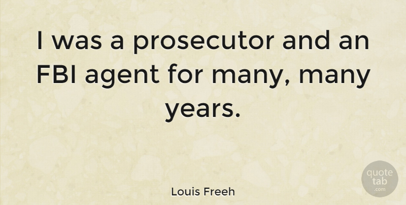 Louis Freeh Quote About undefined: I Was A Prosecutor And...