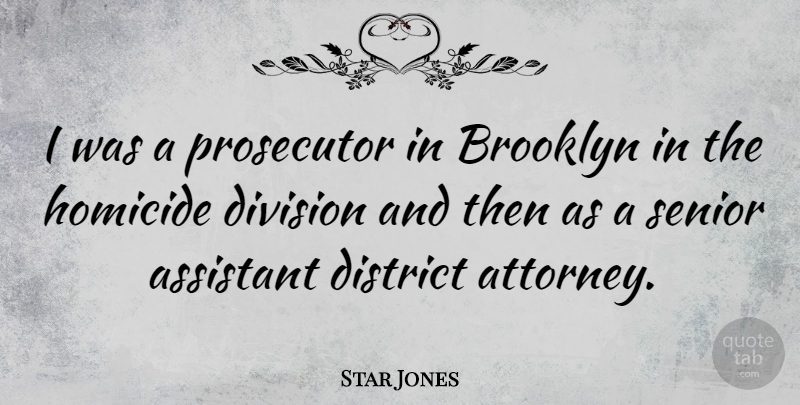 Star Jones Quote About Senior, Brooklyn, Assistants: I Was A Prosecutor In...
