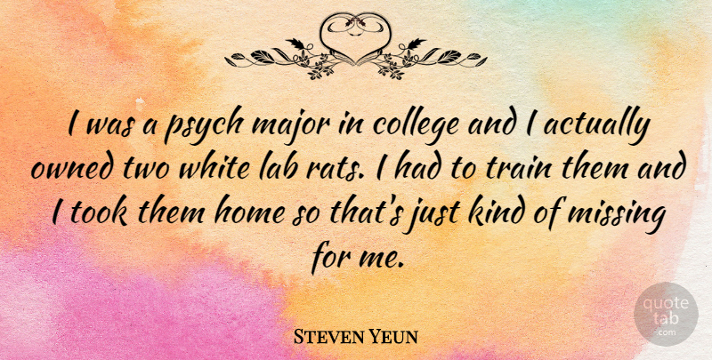 Steven Yeun Quote About Home, College, Psych: I Was A Psych Major...