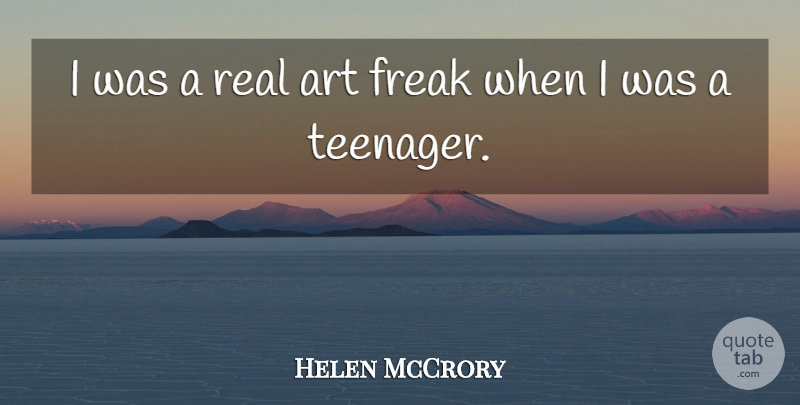 Helen McCrory Quote About Art, Teenager, Real: I Was A Real Art...
