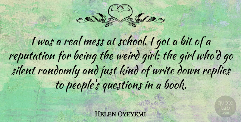 Helen Oyeyemi Quote About Bit, Mess, Randomly, Reputation, Silent: I Was A Real Mess...