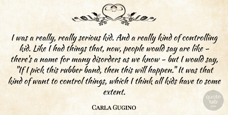 Carla Gugino Quote About Kids, Thinking, Names: I Was A Really Really...