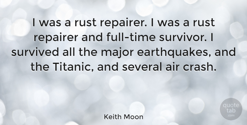 Keith Moon Quote About Earthquakes, Air, Rust: I Was A Rust Repairer...