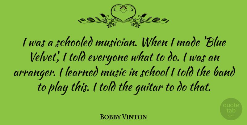 Bobby Vinton Quote About School, Blue, Guitar: I Was A Schooled Musician...