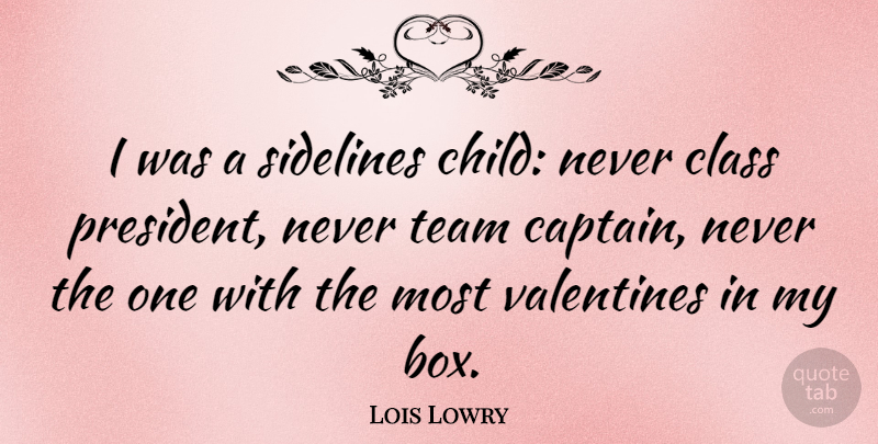 Lois Lowry Quote About Children, Team, Valentine: I Was A Sidelines Child...