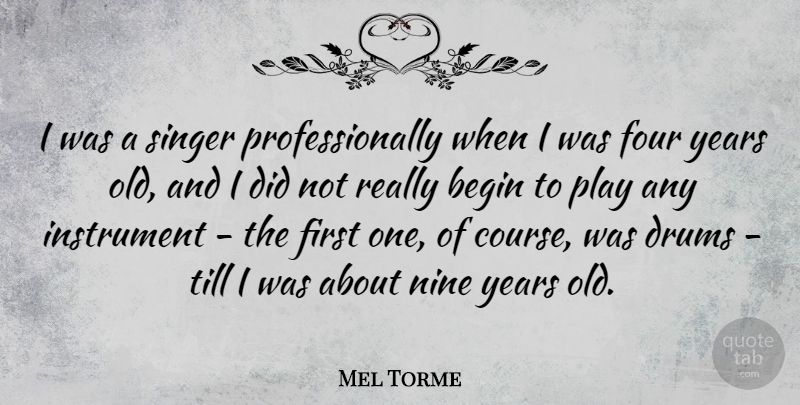 Mel Torme Quote About Years, Play, Four: I Was A Singer Professionally...