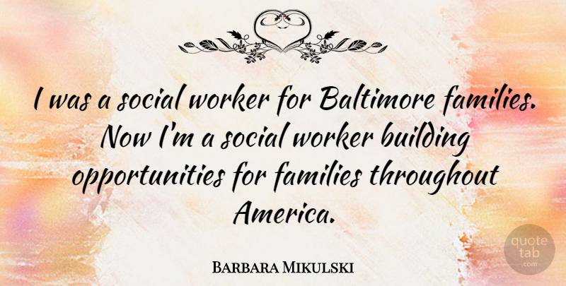 Barbara Mikulski Quote About Baltimore, Throughout, Worker: I Was A Social Worker...