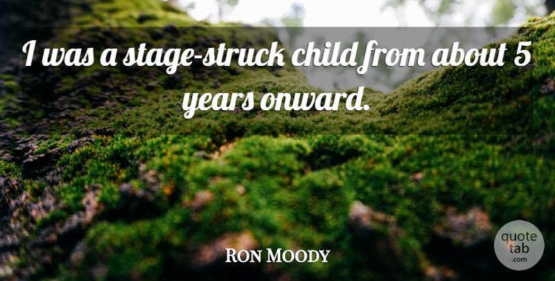 Ron Moody Quote About Child: I Was A Stage Struck...