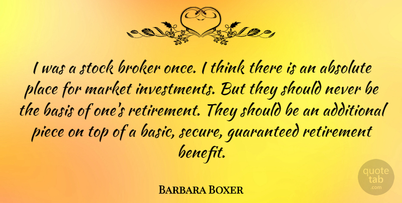 Barbara Boxer Quote About Retirement, Thinking, Pieces: I Was A Stock Broker...