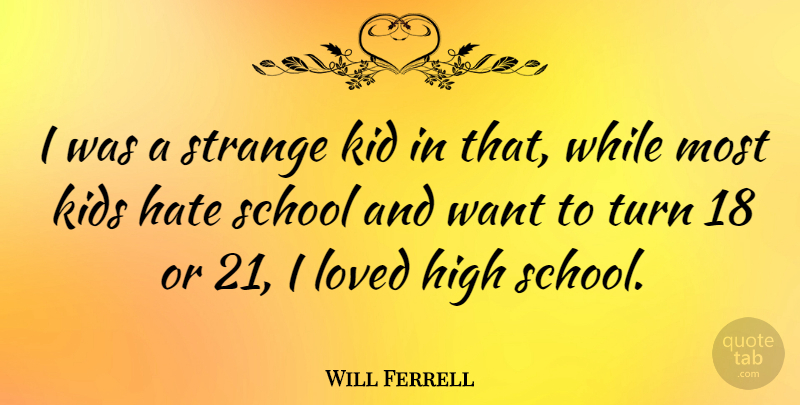 Will Ferrell Quote About Hate, School, Kids: I Was A Strange Kid...