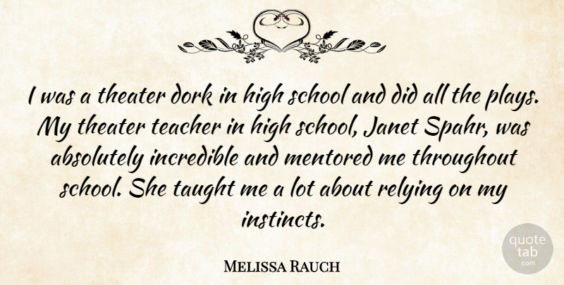 Melissa Rauch Quote About Teacher, School, Play: I Was A Theater Dork...