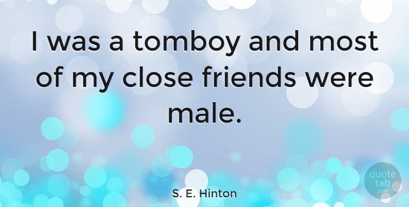 S. E. Hinton Quote About Males, Close Friends: I Was A Tomboy And...