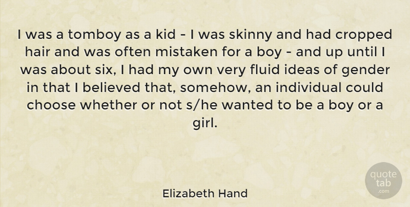 Elizabeth Hand Quote About Believed, Choose, Fluid, Ideas, Individual: I Was A Tomboy As...