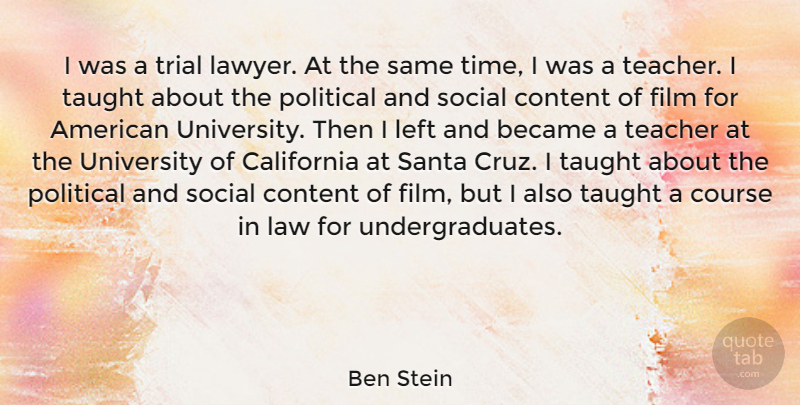Ben Stein Quote About Teacher, Law, California: I Was A Trial Lawyer...
