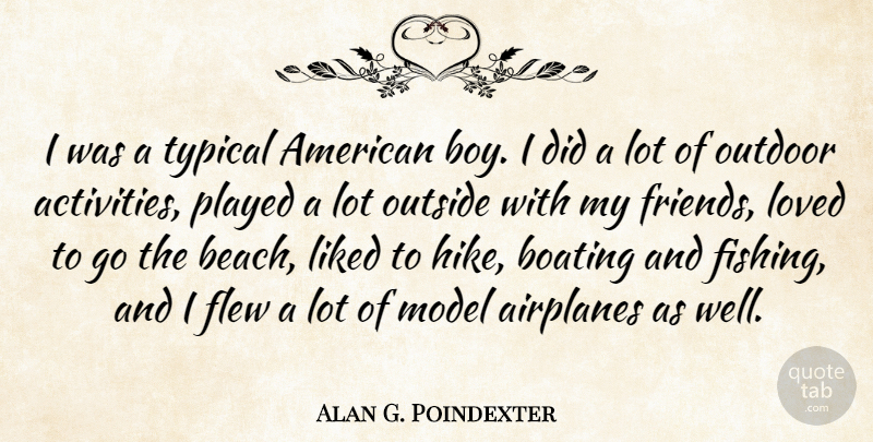 Alan G. Poindexter Quote About Flew, Liked, Model, Outdoor, Outside: I Was A Typical American...