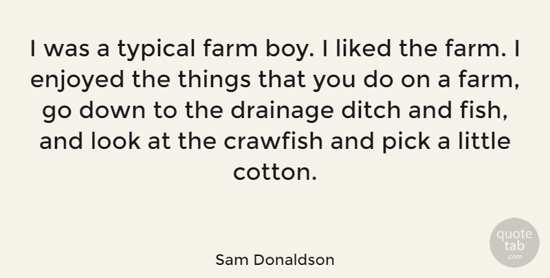 Sam Donaldson Quote About Boys, Agriculture, Looks: I Was A Typical Farm...