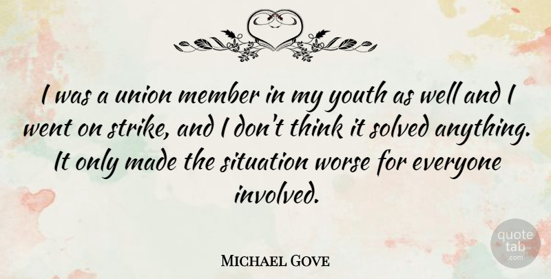 Michael Gove Quote About Solved, Union, Worse: I Was A Union Member...