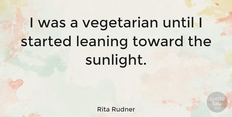 Rita Rudner Quote About Inspirational, Funny, Humor: I Was A Vegetarian Until...