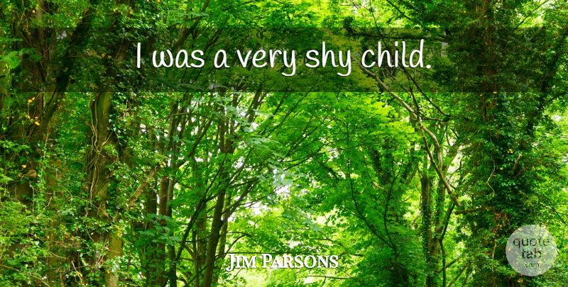 Jim Parsons Quote About Children, Shy: I Was A Very Shy...