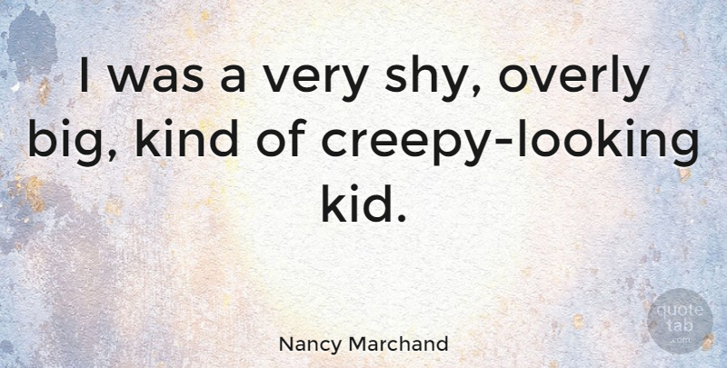 Nancy Marchand Quote About Overly: I Was A Very Shy...