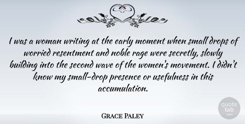 Grace Paley Quote About Building, Drops, Early, Moment, Noble: I Was A Woman Writing...
