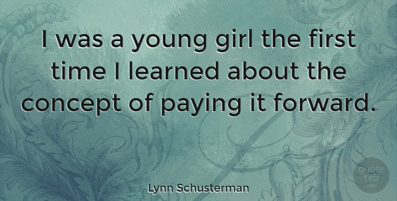 Lynn Schusterman Quote About Concept, Learned, Paying, Time: I Was A Young Girl...