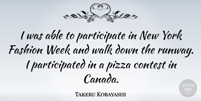 Takeru Kobayashi Quote About Contest, Walk, York: I Was Able To Participate...