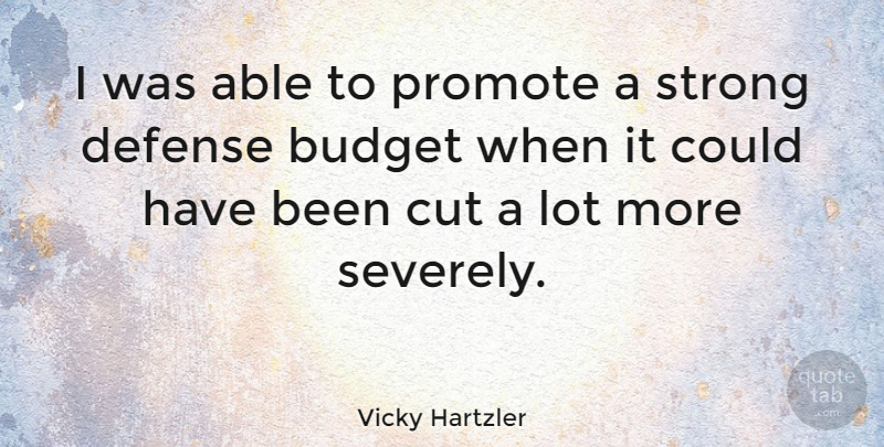 Vicky Hartzler Quote About Cut, Promote: I Was Able To Promote...