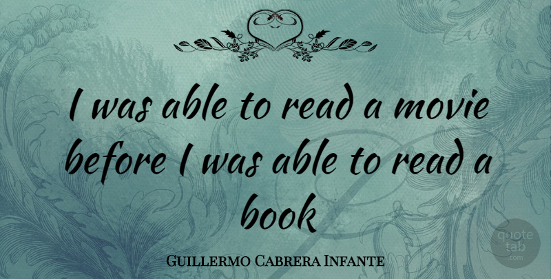 Guillermo Cabrera Infante Quote About Book, Able: I Was Able To Read...