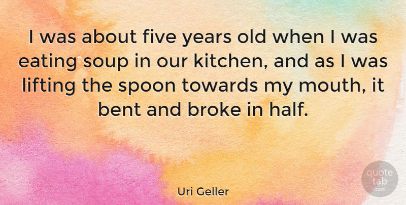 Uri Geller Quote About Years, Kitchen, Spoons: I Was About Five Years...