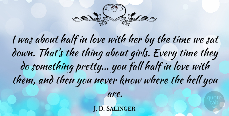 J. D. Salinger Quote About Love, Girl, Confused: I Was About Half In...