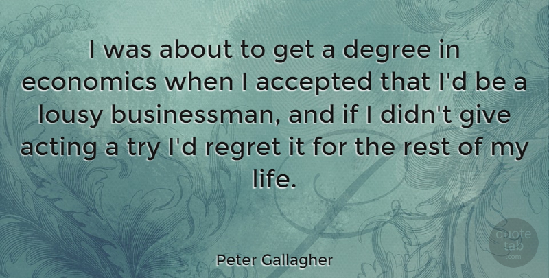 Peter Gallagher Quote About Graduation, Regret, Giving: I Was About To Get...