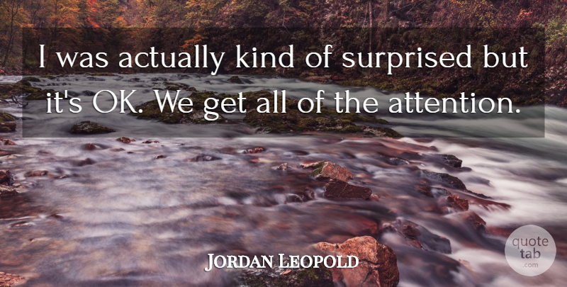Jordan Leopold Quote About Surprised: I Was Actually Kind Of...