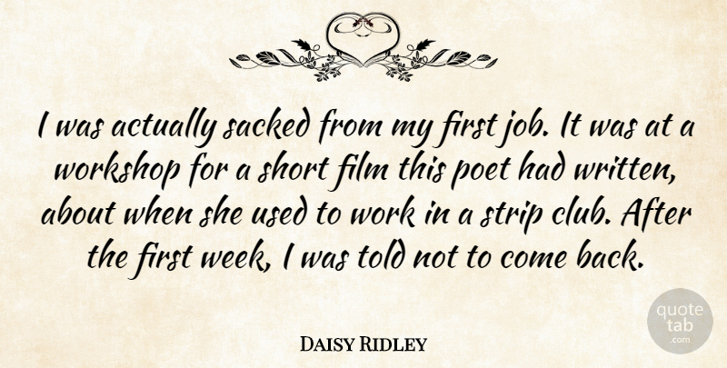 Daisy Ridley Quote About Poet, Sacked, Strip, Work, Workshop: I Was Actually Sacked From...